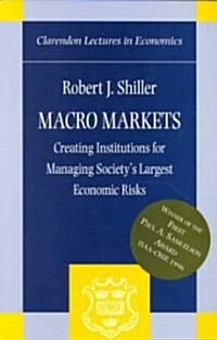 Macro Markets : Creating Institutions for Managing Societys Largest Economic Risks (Paperback)