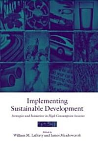 Implementing Sustainable Development : Strategies and Initiatives in High Consumption Societies (Hardcover)