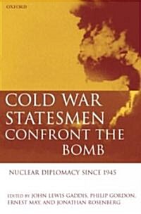 Cold War Statesmen Confront the Bomb : Nuclear Diplomacy Since 1945 (Hardcover)