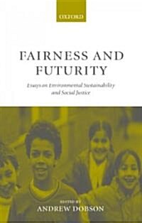 Fairness and Futurity : Essays on Environmental Sustainability and Social Justice (Hardcover)