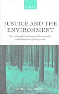 Justice and the Environment : Conceptions of Environmental Sustainability and Theories of Distributive Justice (Paperback)