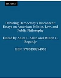 Debating Democracys Discontent : Essays on American Politics, Law, and Public Philosophy (Paperback)