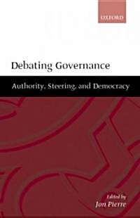 Debating Governance : Authority, Steering, and Democracy (Hardcover)
