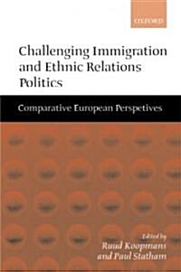 Challenging Immigration and Ethnic Relations Politics : Comparative European Perspectives (Hardcover)