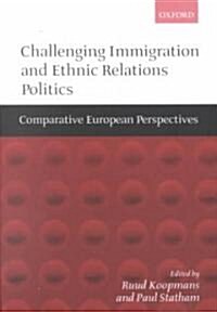 Challenging Immigration and Ethnic Relations Politics : Comparative European Perspectives (Paperback)