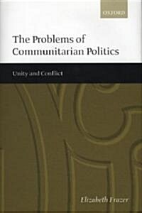 The Problems of Communitarian Politics : Unity and Conflict (Hardcover)
