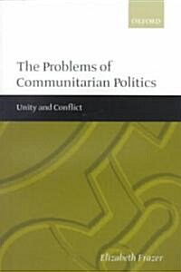 The Problems of Communitarian Politics : Unity and Conflict (Paperback)