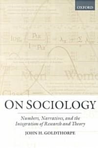 On Sociology : Numbers, Narratives, and the Integration of Research and Theory (Paperback)