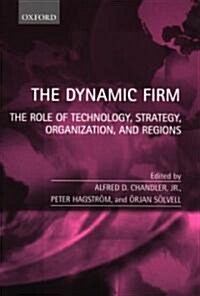 The Dynamic Firm : The Role of Technology, Strategy, Organization, and Regions (Paperback)