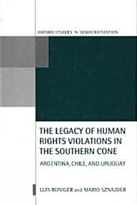 The Legacy of Human Rights Violations in the Southern Cone : Argentina, Chile, and Uruguay (Hardcover)