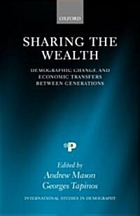 Sharing the Wealth : Demographic Change and Economic Transfers Between Generations (Hardcover)