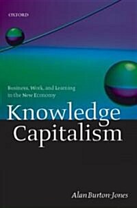 Knowledge Capitalism : Business, Work, and Learning in the New Economy (Hardcover)