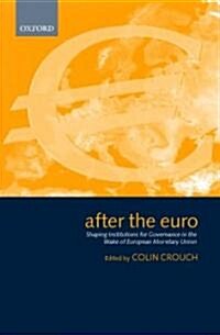 After the Euro : Shaping Institutions for Governance in the Wake of European Monetary Union (Hardcover)