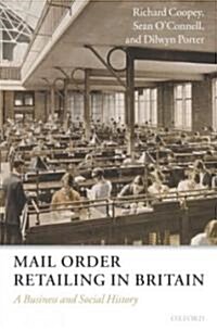 Mail Order Retailing in Britain : A Business and Social History (Hardcover)