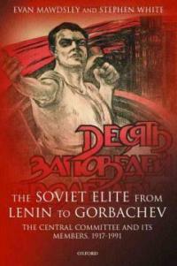 The Soviet elite from Lenin to Gorbachev : the Central Committee and its members, 1917-1991
