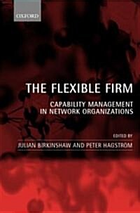 The Flexible Firm : Capability Management in Network Organizations (Hardcover)