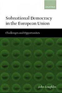 Subnational Democracy in the European Union : Challenges and Opportunities (Hardcover)
