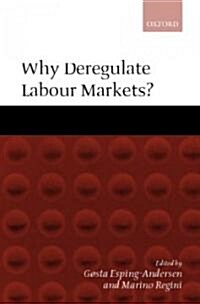 Why Deregulate Labour Markets? (Hardcover)