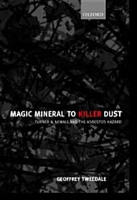 Magic Mineral to Killer Dust : Turner & Newall and the Asbestos Hazard (Hardcover)