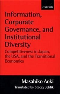 Information, Corporate Governance, and Institutional Diversity : Competitiveness in Japan, the USA, and the Transitional Economies (Hardcover)