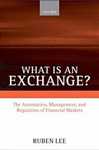 What is an Exchange? : Automation, Management, and Regulation of Financial Markets (Paperback)