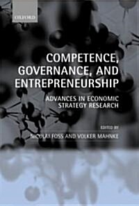 Competence, Governance, and Entrepreneurship : Advances in Economic Strategy Research (Hardcover)
