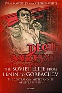 The Soviet Elite from Lenin to Gorbachev : The Central Committee and Its Members 1917-1991 (Hardcover)