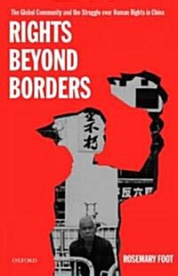 Rights Beyond Borders : The Global Community and the Struggle Over Human Rights in China (Paperback)
