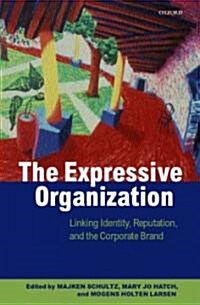 The Expressive Organization : Linking Identity, Reputation, and the Corporate Brand (Hardcover)