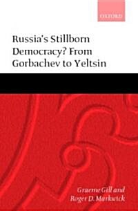 Russias Stillborn Democracy?: From Gorbachev to Yeltsin (Hardcover)