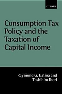 Consumption Tax Policy and the Taxation of Capital Income (Hardcover)