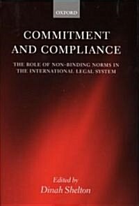 Commitment and Compliance : The Role of Non-binding Norms in the International Legal System (Hardcover)