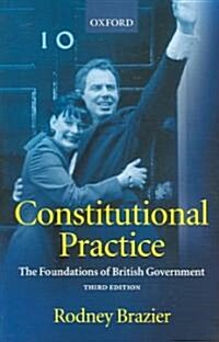 Constitutional Practice : The Foundations of British Government (Paperback, 3 Revised edition)