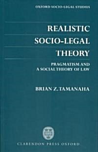 Realistic Socio-legal Theory : Pragmatism and a Social Theory of Law (Paperback)