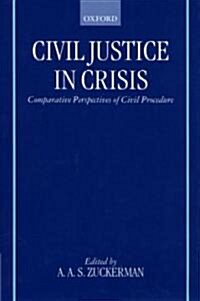 Civil Justice in Crisis : Comparative Perspectives of Civil Procedure (Hardcover)