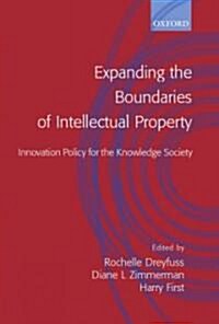 Expanding the Boundaries of Intellectual Property : Innovation Policy for the Knowledge Society (Hardcover)