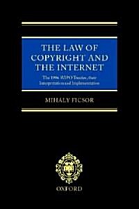 The Law of Copyright and the Internet : The 1996 WIPO Treaties, Their Interpretation and Implementation (Hardcover)