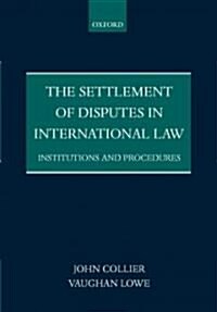 The Settlement of Disputes in International Law : Institutions and Procedures (Paperback)