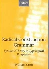 Radical Construction Grammar : Syntactic Theory in Typological Perspective (Paperback)
