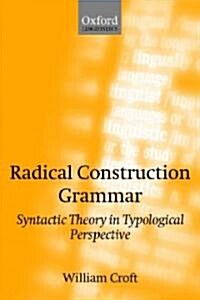 Radical Construction Grammar : Syntactic Theory in Typological Perspective (Hardcover)