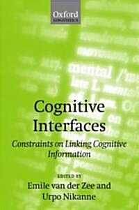 Cognitive Interfaces : Constraints on Linking Cognitive Information (Hardcover)