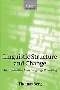 Linguistic Structure and Change : An Explanation from Language Processing (Paperback)