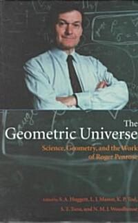 The Geometric Universe : Science, Geometry, and the Work of Roger Penrose (Hardcover)