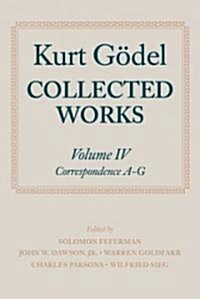 Kurt Godel: Collected Works: Volume IV : Selected Correspondence, A-G (Hardcover)