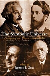 The Symbolic Universe : Geometry and Physics 1890-1930 (Hardcover)