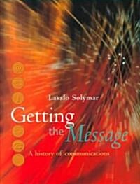 Getting the Message : A History of Communications (Hardcover)