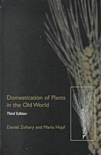 Domestication of Plants in the Old World : The Origin and Spread of Cultivated Plants in West Asia, Europe and the Nile Valley (Hardcover, 3 Rev ed)