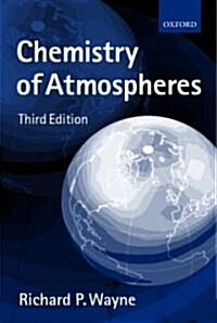 Chemistry of Atmospheres : An Introduction to the Chemistry of the Atmospheres of Earth, the Planets, and their Satellites (Paperback, 3 Revised edition)