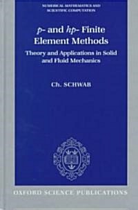 P- and Hp- Finite Element Methods : Theory and Applications in Solid and Fluid Mechanics (Hardcover)
