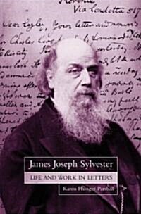 James Joseph Sylvester: Life and Work in Letters (Hardcover)